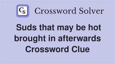 suddsy|sudsy crossword clue.